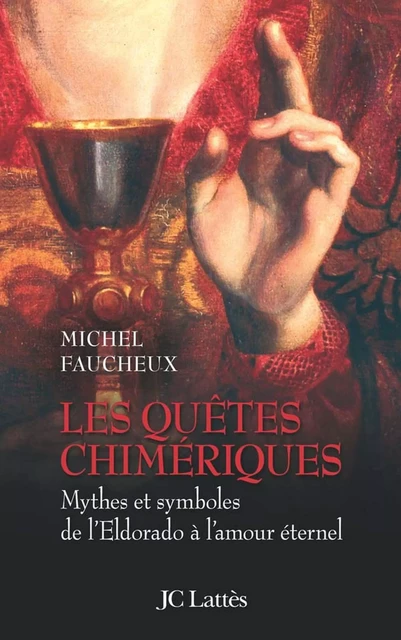 Les quêtes chimériques - Michel Faucheux - JC Lattès