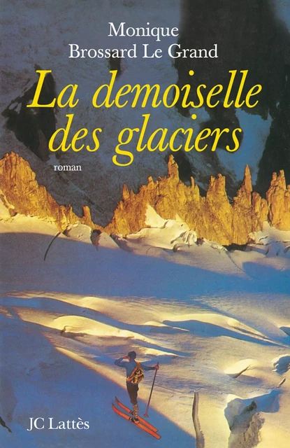 La demoiselle des glaciers - Monique Brossard-Le Grand - JC Lattès