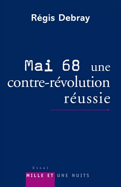 Mai 68 : une contre-révolution réussie - Régis Debray - Fayard/Mille et une nuits