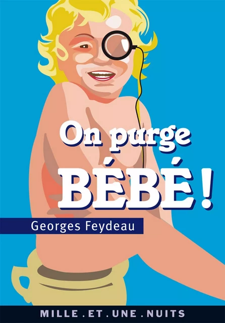 On purge bébé ! - Georges Feydeau - Fayard/Mille et une nuits