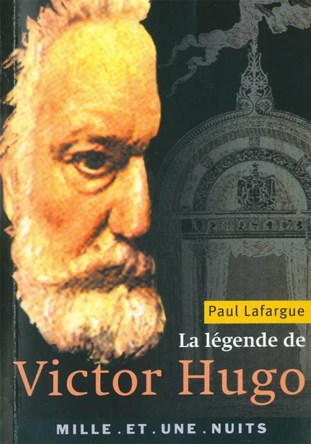 La Légende de Victor Hugo - Paul Lafargue - Fayard/Mille et une nuits