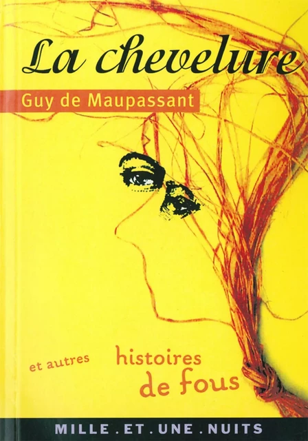 La Chevelure et autres histoires de fou - Guy de Maupassant - Fayard/Mille et une nuits