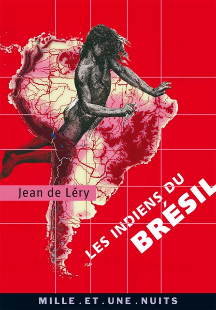 Les Indiens du Brésil - Jean de Léry - Fayard/Mille et une nuits