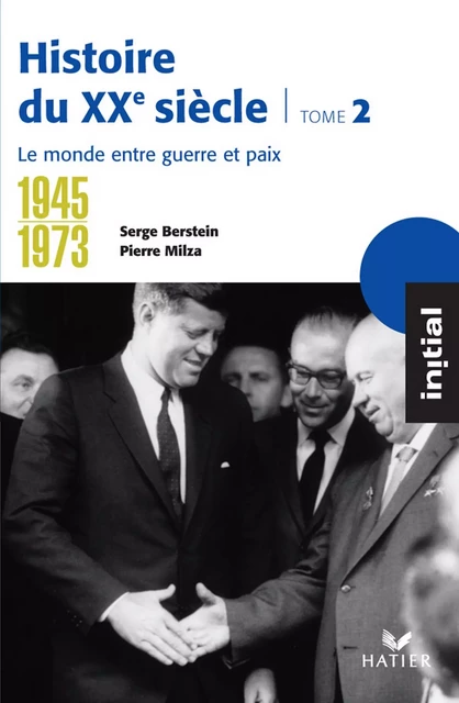 Initial - Histoire du XXe siècle tome 2 : Le monde entre guerre et paix (1945-1973) - Serge Berstein, Pierre Milza, Olivier Milza, Gisèle Berstein, Yves Gauthier, Jean Guiffan - Hatier