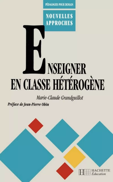 Enseigner en classe hétérogène - Jean-Pierre Obin, Marie-Claude Grandguillot - Hachette Éducation