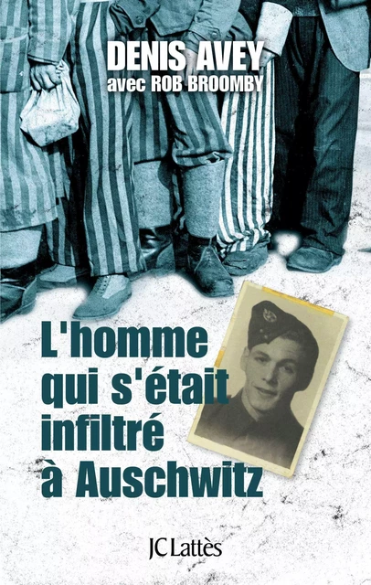 L'homme qui s'était infiltré à Auschwitz - Denis Avey, Rob Broomby - JC Lattès