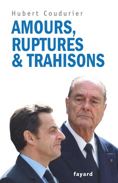 Amours, ruptures et trahisons - Hubert Coudurier - Fayard