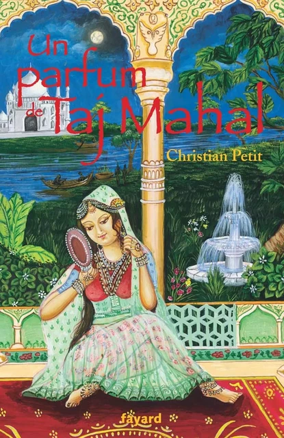 Un parfum de Taj Mahal - Christian Petit - Fayard