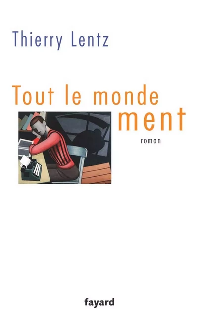 Tout le monde ment - Thierry Lentz - Fayard