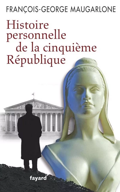 Histoire personnelle de la Ve République - François-Georges Maugarlone - Fayard