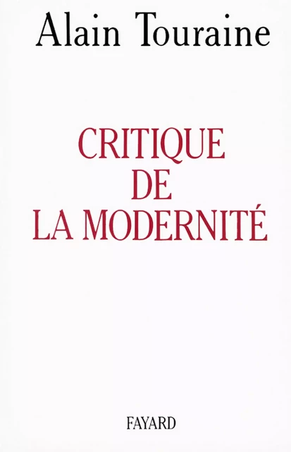 Critique de la modernité - Alain Touraine - Fayard