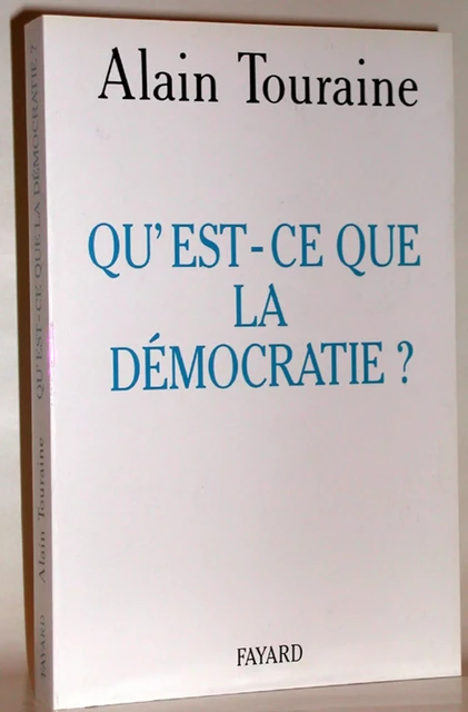 Qu'est-ce que la démocratie ? - Alain Touraine - Fayard