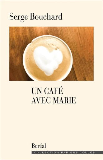 Un café avec Marie - Serge Bouchard - Editions du Boréal