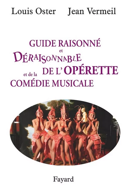 Guide raisonné et déraisonnable de l'opérette et de la comédie musicale - Louis Oster, Jean Vermeil - Fayard