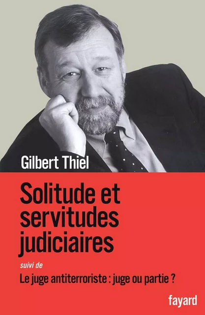 Solitudes et servitudes judiciaires - Gilbert Thiel - Fayard