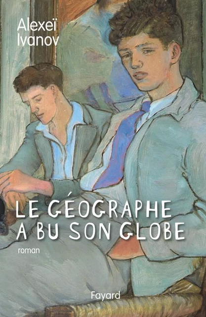 Le géographe a bu son globe - Alexeï Ivanov - Fayard