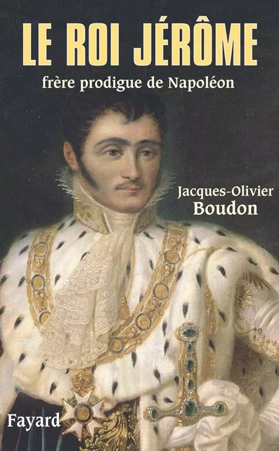 Le roi Jérôme - Jacques-Olivier Boudon - Fayard