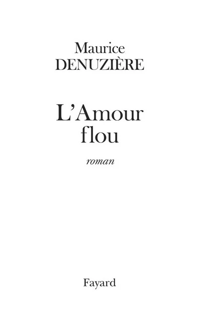 L'Amour flou (réédition) - Maurice Denuzière - Fayard