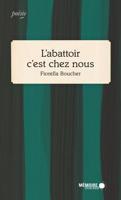 L'abattoir c'est chez nous - Fiorella Boucher - Mémoire d'encrier