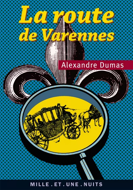 La Route de Varennes - Alexandre Dumas - Fayard/Mille et une nuits