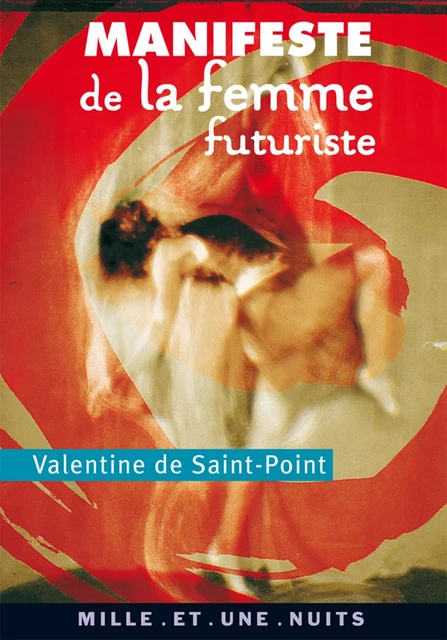 Manifeste de la Femme futuriste - Valentine de Saint-Point - Fayard/Mille et une nuits