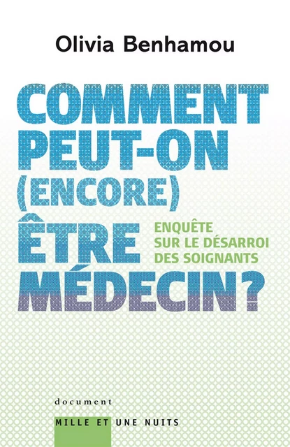 Comment peut-on (encore) être médecin ? Enquête sur le désarroi des soignants - Olivia Benhamou - Fayard/Mille et une nuits