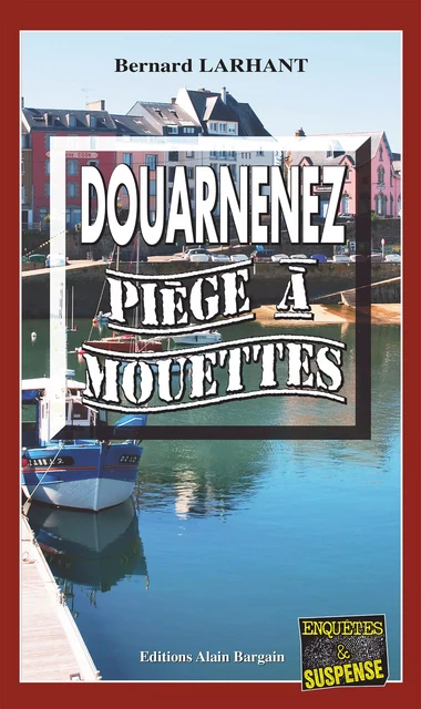 Douarnenez, piège à mouettes - Bernard Larhant - Éditions Alain Bargain