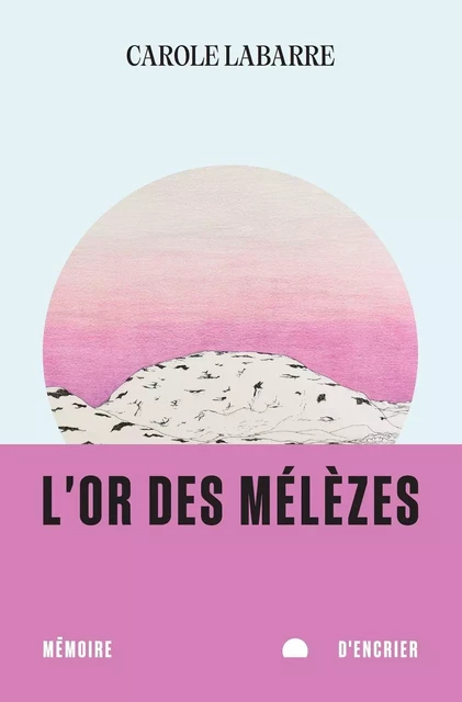 L'or des mélèzes - Carole Labarre - Mémoire d'encrier