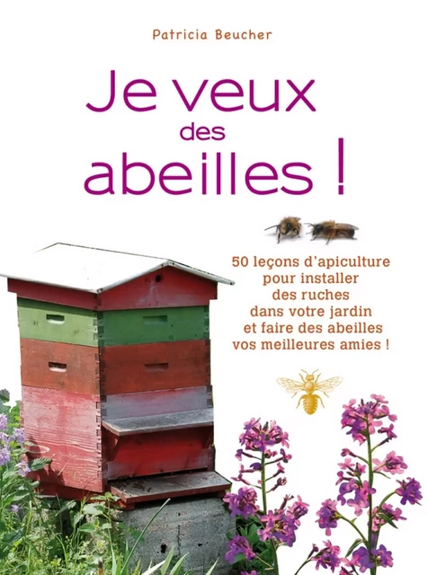 Je veux des abeilles ! - Patricia Beucher - Larousse