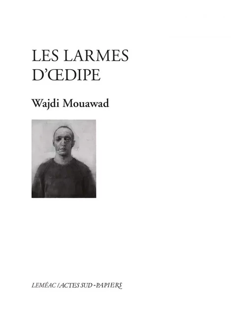 Les larmes d'Oedipe - Wajdi Mouawad - Leméac Éditeur