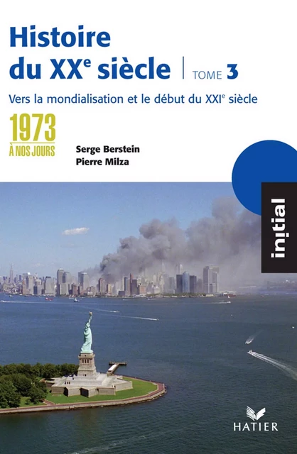 Initial - Histoire du XXe siècle tome 3 : De 1973 à nos jours, éd. 2005 - Serge Berstein, Pierre Milza, Yves Gauthier, Jean Guiffan - Hatier