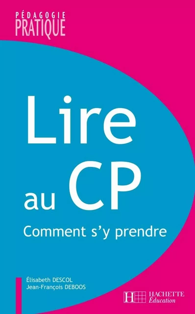 Lire au CP - Comment s'y prendre ? - Ebook epub - Elisabeth Descol, Jean-François Deboos - Hachette Éducation