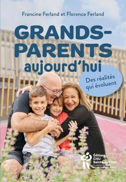 Grands-parents aujourd'hui - Florence Ferland, Francine Ferland - Éditions du CHU Sainte-Justine