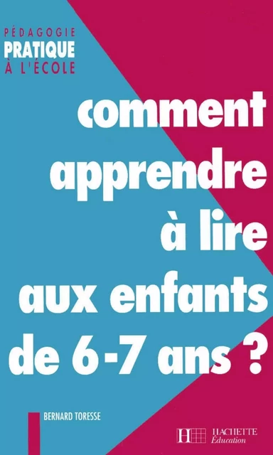 Comment apprendre à lire aux enfants de 6-7 ans ? - Ebook PDF - Bernard Toresse - Hachette Éducation