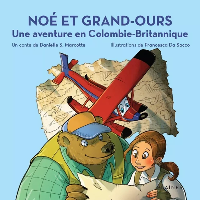 Noé et Grand-Ours : Une aventure en Colombie-Britannique - Danielle S. Marcotte, Francesca Da Sacco - Éditions des Plaines