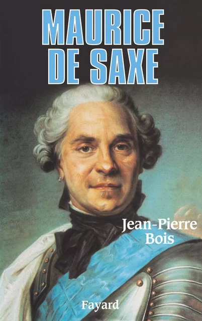 Maurice de Saxe - Jean-Pierre Bois - Fayard