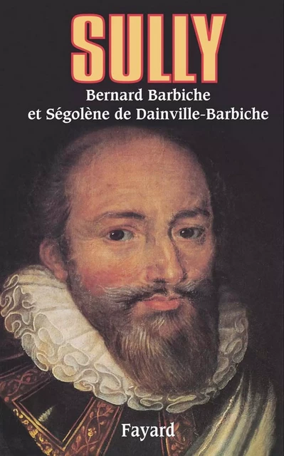 Sully - Bernard Barbiche, Ségolène de Dainville-Barbiche - Fayard