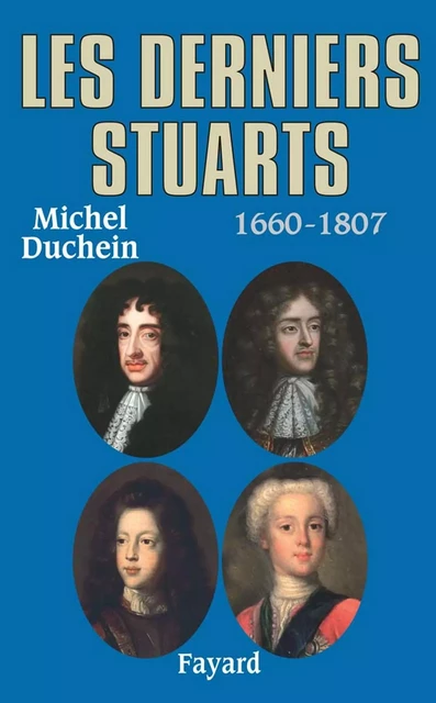 Les derniers Stuarts - Michel Duchein - Fayard