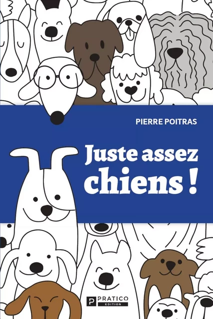 Juste assez chiens! - Pierre Poitras - Pratico Édition