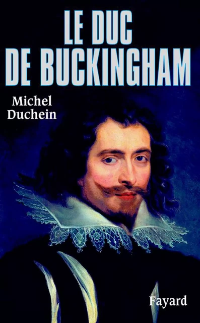 Le Duc de Buckingham - Michel Duchein - Fayard