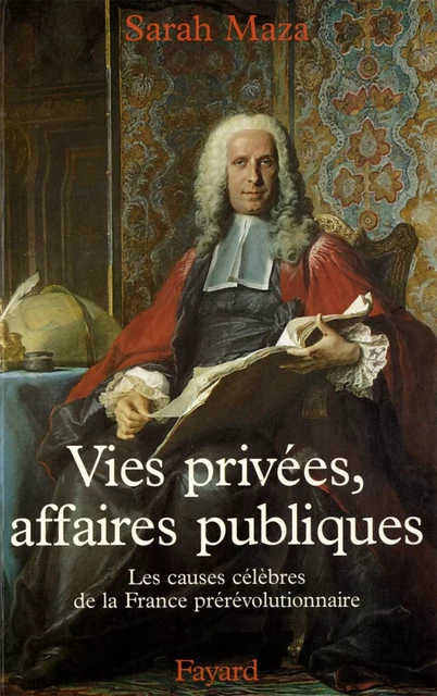 Vies privées, affaires publiques - Sarah Maza - Fayard