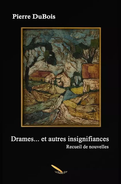 Drames et autres insignifiances - DuBois Pierre - Éditions La Plume D'or