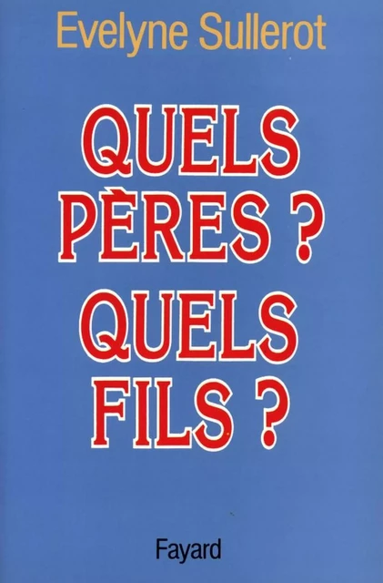 Quels pères ? Quels fils ? - Évelyne Sullerot - Fayard