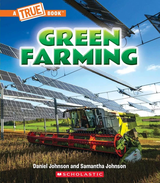 Green Farming (A True Book: A Green Future) - Daniel Johnson, Samantha Johnson - Scholastic Inc.