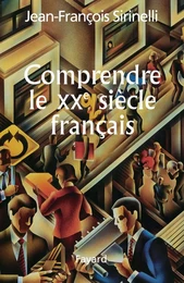 Comprendre le XXe siècle français