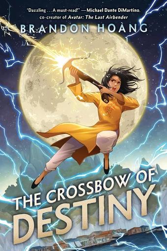 The Crossbow of Destiny - Brandon Hoang - Scholastic Inc.