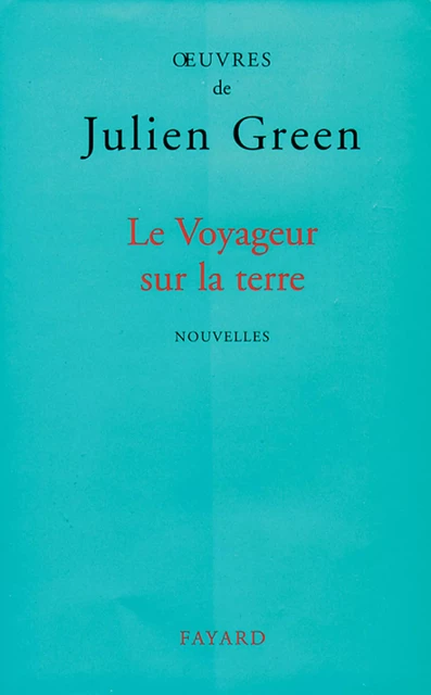 Le Voyageur sur la terre - Julien Green - Fayard