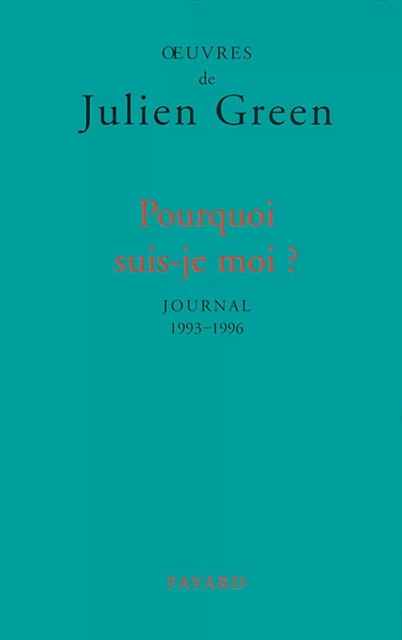 Pourquoi suis-je moi ? - Julien Green - Fayard