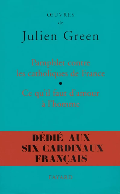 Pamphlet contre les catholiques de France, suivi de Ce qu'il faut d'amour à l'homme - Julien Green - Fayard