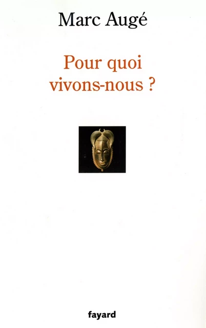 Pour quoi vivons-nous ? - Marc Augé - Fayard